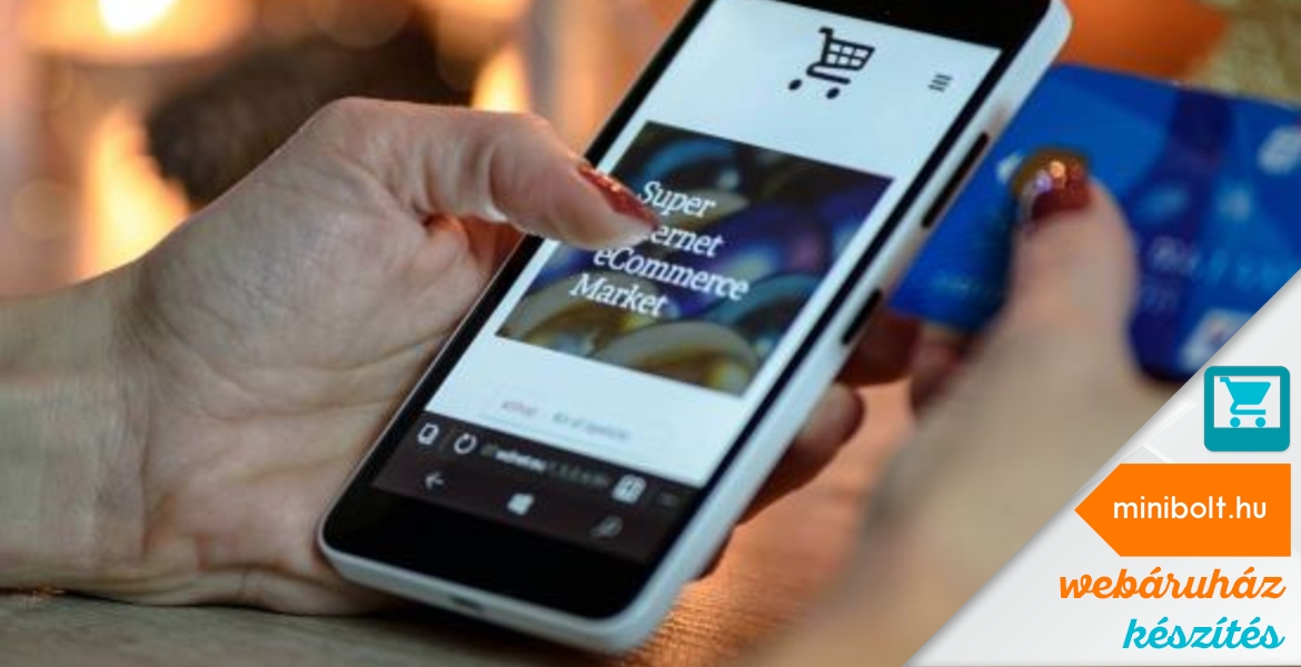 Miért fontos ma már hogy egy webáruháznak mobilbarát felülete is legyen